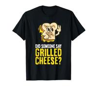 Did Someone Say Grilled Cheese T-Shirt