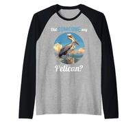 Did Someone say Pelican? Pelicans Pelican Raglan Baseball Tee