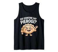 Did Someone Say Pierogi? Food Lovers Funny Delight Tank Top