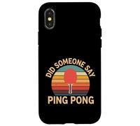 Did Someone Say Ping Pong Table Tennis Sports - Case for iPhone X/XS