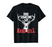 Did Someone Say Road Kill Dead Animal Taxidermy T-Shirt
