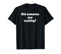 Did someone say Rucking? - rucking gift for those who ruck T-Shirt