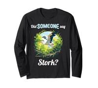 Did Someone say Stork? Storks Stork Long Sleeve T-Shirt