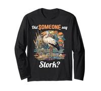 Did Someone say Stork? Storks Stork Long Sleeve T-Shirt
