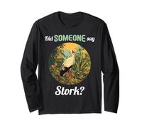 Did Someone say Stork? Storks Stork Long Sleeve T-Shirt
