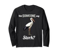Did Someone say Stork? Storks Stork Long Sleeve T-Shirt