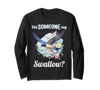 Did Someone say Swallow? Swallows Swallow Long Sleeve T-Shirt