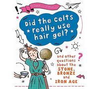 A Question of History: Did the Celts use hair gel? And other questions about the Stone, Bronze and Iron Ages