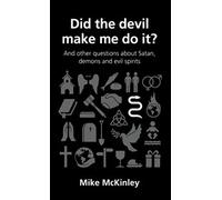 Did the Devil Make Me Do It (Questions Christians Ask)