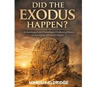 Did the Exodus Happen?: Archaeological and Chronological Evidence of Moses, Ancient Egypt, and Israel's Origins