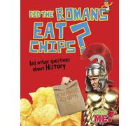 Did the Romans Eat Chips?: And Other Questions about History (Questions You Never Thought You'd Ask)