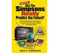 Did The Simpsons Really Predict the Future?: An Investigation into Coincidence, Credulity, and How Internet Myths Are Manufactured