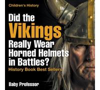 Did the Vikings Really Wear Horned Helmets in Battles? History Book Best Sellers Children's History