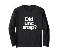 Did UNC snap? Long Sleeve T-Shirt