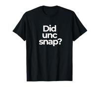 Did UNC snap? T-Shirt