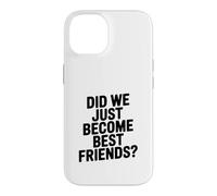 Did We Just Become Best Friends Case for iPhone 14