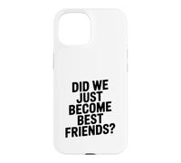 Did We Just Become Best Friends Case for iPhone 15