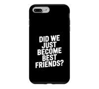 Did We Just Become Best Friends Case for iPhone 7 Plus/8 Plus
