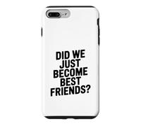 Did We Just Become Best Friends Case for iPhone 7 Plus/8 Plus