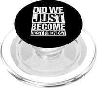 DID WE JUST BECOME BEST FRIENDS? Friendship Humor PopSockets PopGrip for MagSafe