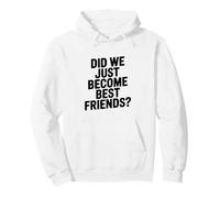 Did We Just Become Best Friends Pullover Hoodie