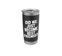 Did We Just Become Best Friends Stainless Steel Insulated Tumbler