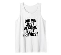 Did We Just Become Best Friends Tank Top