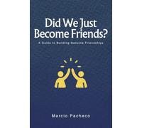 Did We Just Become Friends?: A Guide to Building Genuine Friendships