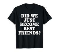 Did We Just Become Friends Funny Matching Costume Mom Dad T-Shirt