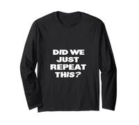 DID WE JUST Repeat This? Bold Typographic Long Sleeve T-Shirt