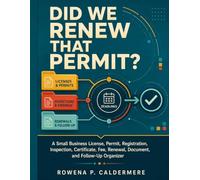 Did We Renew That Permit?: A Small Business License, Permit, Registration, Inspection, Certificate, Fee, Renewal, Document, and Follow-Up Organizer
