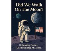 Did We Walk On The Moon?: Debunking doubts, one small step at a time.