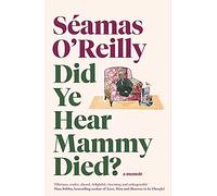 Did Ye Hear Mammy Died?: the bestselling memoir