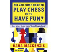 Did You Come Here To Play Chess Or To Have Fun?: And other tales from 'Dana blogs chess'