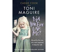 Did You Ever Love Me?: Abused by the ones who were supposed to keep her safe