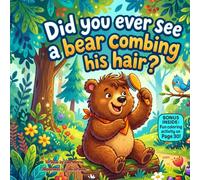 Did You Ever See a Bear Combing His Hair?: A Silly Rhyming Picture Book About a Fussy Bear, Funny Forest Friends, and Learning to Be Yourself