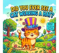 Did You Ever See a Cat Wearing a Hat?: A Funny Rhyming Picture Book About a Silly Cat, a Runaway Hat, and Being Yourself