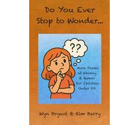 Did You Ever Stop To Wonder...: More Poems of Whimsy & Humor for Children Under 80 (Dad & Daughter Poems)