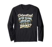 Did You Get Paid Talking About Me Or Still Broke Long Sleeve T-Shirt