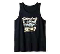 Did You Get Paid Talking About Me Or Still Broke Tank Top