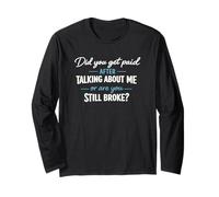 Did You Get Paid Talking About Me Still Broke Quote Long Sleeve T-Shirt