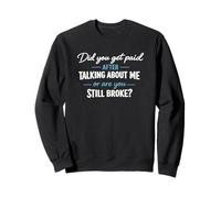 Did You Get Paid Talking About Me Still Broke Quote Sweatshirt