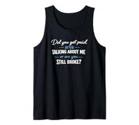 Did You Get Paid Talking About Me Still Broke Quote Tank Top