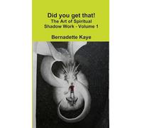 Did you get that! The Art of Spiritual Shadow Work - Volume 1