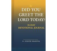Did You Greet the Lord Today? | 31-Day Devotional Journal: A 31-Day Journey to Begin Every Morning with Prayer, Gratitude, and God’s Presence