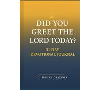 Did You Greet the Lord Today? | 31-Day Devotional Journal: A 31-Day Journey to Begin Every Morning with Prayer, Gratitude, and God’s Presence