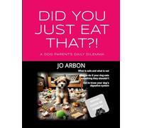 Did You Just Eat That?!: A Dog Parent's Daily Dilemma