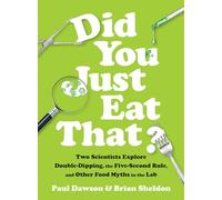 Did You Just Eat That?: Two Scientists Explore Double-Dipping, the Five-Second Rule, and other Food Myths in the Lab