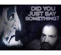 'Did You Just Say Something?'