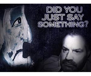 'Did You Just Say Something?'